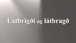 6. Látbrigði og látbragð